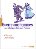 Olympe Audouard - Guerre aux hommes - Suivi de Quelques vilains types d'hommes.