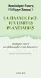 Philippe Zaouati et Dominique Bourg - La Finance face aux limites planétaires - Dialogue entre un philosophe et un financier.