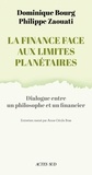 Philippe Zaouati et Dominique Bourg - La Finance face aux limites planétaires - Dialogue entre un philosophe et un financier.