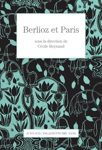 Cécile Reynaud - Berlioz et Paris.