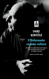 Imre Kertész - L'Holocauste comme culture - Discours et essais.
