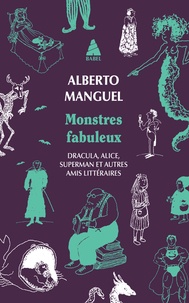 Alberto Manguel - Monstres fabuleux - Dracula, Alice, Superman, et autres amis littéraires.