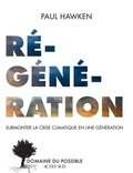 Paul Hawken - Régénération - Surmonter la crise climatique en une génération.
