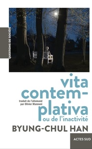 Byung-Chul Han - Vita contemplativa ou de l'inactivité.