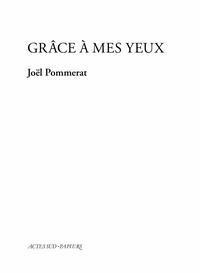 Joël Pommerat - Grâce à mes yeux.