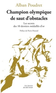 Alban Poudret - Champion olympique de saut d'obstacles - Les secrets des 10 derniers médaillés d'or.