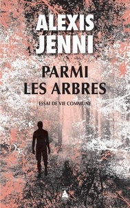 Alexis Jenni - Parmi les arbres - Essai de vie commune.