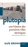 Kate Brown - Plutopia - Une histoire des premières villes atomiques.
