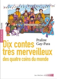 Praline Gay-Para - Dix contes très merveilleux des quatre coins du monde.
