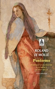 Roland Le Mollé - Pontormo - Portrait d'un peintre à Florence au XVIe siècle.