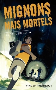 Vincent Mondiot - Le Gang du CDI Tome 4 : Mignons mais mortels.