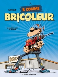 Thierry Laudrain - B comme Bricoleur tome 1 : Un bricoleur sachant bricoler.