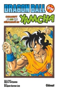 Akira Toriyama et Dragongarow Lee - Dragon Ball - Extra - Comment je me suis réincarné en Yamcha !.