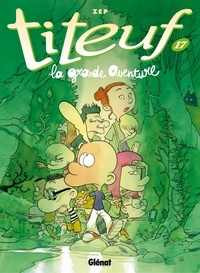  Zep - Titeuf - Tome 17 - La grande aventure.