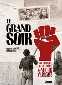 Philippe Richelle - Le Grand Soir - Une histoire de l'extrême gauche française.