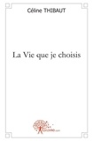 Céline Thibaut - La vie que je choisis.