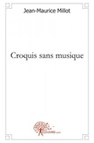 Jean-Maurice Millot - Croquis sans musique - Nouvelles.