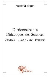 Mustafa Ergun - Dictionnaire des didactiques des sciences - Français - Turc / Turc - Français.