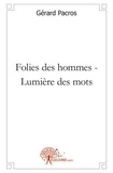 Gérard Pacros - Folies des hommes - lumière des mots.