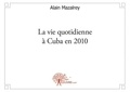 Alain Mazalrey - La vie quotidienne à cuba en 2010.