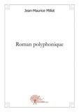 Jean-Maurice Millot - Roman polyphonique.