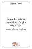 Brahim Labari - Armée française et populations d’origine maghrébine - Une socialisation inachevée ?.