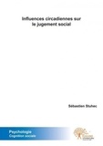 Sébastien Stuhec - Influences circadiennes sur le jugement social.
