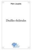 Marc Loupias - Drailles théâtrales 1 : Drailles théâtrales - I.