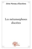 D'escrieres irène Moreau - Les métamorphoses discrètes - Nouvelles.