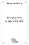 Pierre-louis Delvaux - Face aux rêves, la peur ou le désir.