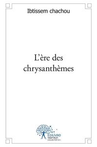 Ibtissem Chachou - L'ère des chrysanthèmes - Recueil de poésies en vers libres.