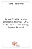 Laure Thierry-mieg - La matière et la vie pour compagnes de voyage 2012 - Mode d’emploi, selon Synergy, le crâne de cristal.