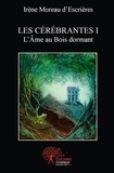 D'escrieres irène Moreau - Les cérébrantes i - L’Âme au Bois dormant.