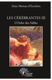 D'escrieres irène Moreau - Les cérébrantes 3 : Les cérébrantes - L’Ordre des Sables.