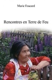 Marie Foucard - Rencontres en terre de feu - Les Indiens yamana, nomades de la mer.