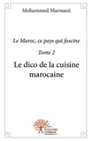 Mohammed Marouazi - Le dico de la cuisine marocaine - Le Maroc, ce pays qui fascine (Tome II).