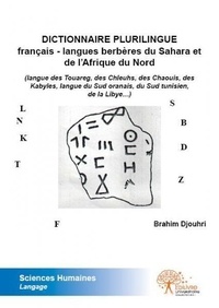 Brahim Djouhri - Dictionnaire plurilingue français - langues berbères du sahara et de l’afrique du nord - (langue des Touareg, des Chleuhs, des Chaouis, des Kabyles, langue du Sud oranais, du Sud tunisien, de la Libye…).