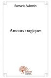 Romaric Aubertin - Amours tragiques.