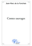 Jean-Marc De La Fonchais - Contes sauvages.