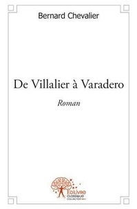 Bernard Chevalier - De villalier à varadero - Roman.