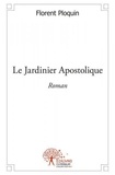 Florent Ploquin - Le Jardinier Apostolique.