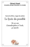 Gérard Kissel - Le lycée du possible - Yes we can, l'autodiscipline à l'école, ça marche.
