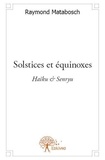 Raymond Matabosch - Solstices et équinoxes - Haïku &amp; Senryu.