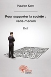 Maurice Korn - Pour supporter la société : vade mecum - Bof.