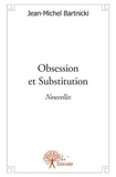Jean-Michel Bartnicki - Obsession et substitution - Nouvelles.