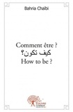 Bahria Chaïbi - Comment être ? how to be? كيف تكون؟.