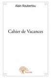 Alain Roubertou - Cahier de vacances.