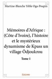 Oga-poupin martine-blanche Yéble - Mémoires d'Afrique, Côte-d'Ivoire 1 : Mémoires d’afrique : (côte d’ivoire), l’histoire et le mystérieux dynamisme de kpass un village ôdjoukrou - tome 1 - Tome 1.