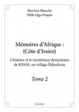 Oga-poupin martine-blanche Yéble - Mémoires d'Afrique, Côte-d'Ivoire 2 : Mémoires d’afrique : (côte d’ivoire) - L’histoire et le mystérieux dynamisme de KPASS, un village Ôdjoukrou.
