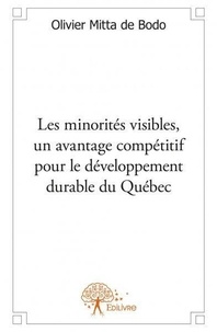 De bodo olivier Mitta - Les minorités visibles, un avantage compétitif pour le développement durable du québec.